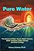 Pure Water: The Science of ...