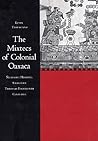 The Mixtecs of Colonial Oaxaca by Kevin Terraciano