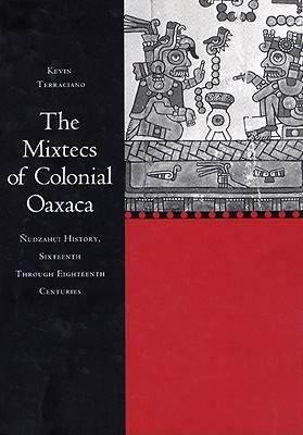 The Mixtecs of Colonial Oaxaca: Ñudzahui History, Sixteenth Through Eighteenth Centuries (Paperback)
