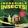 Incredible Insects!: Eye-Opening Photos of Amazing Bugs Incredible Insects!: Eye-Opening Photos of Amazing Bugs