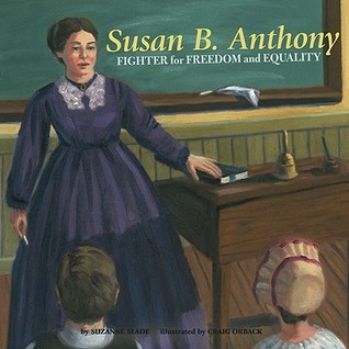Susan B. Anthony: Fighter for Freedom and Equality (Biographies)