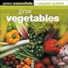 Grow Vegetables (Green Essentials - Organic Guides) Grow Vegetables (Green Essentials - Organic Guides)