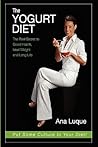 The Yogurt Diet. the Secret to Good Health, Ideal Weight and Long Life The Yogurt Diet. the Secret to Good Health, Ideal Weight and Long Life