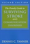 The Family Guide to Surviving Stroke and Communication Disorders by Dennis C. Tanner