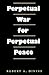 Perpetual War for Perpetual...