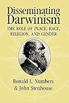 Disseminating Darwinism: The Role of Place, Race, Religion, and Gender Disseminating Darwinism: The Role of Place, Race, Religion, and Gender