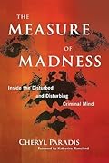 The Measure of Madness: Inside the Disturbed and Disturbing Criminal Mind