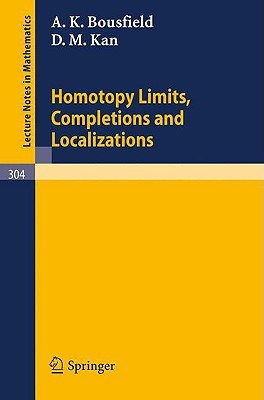 Homotopy Limits, Completions and Localizations (Lecture Notes in Mathematics, 304)