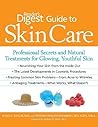 Reader's Digest Guide to Skin Care: Professional Secrets and Natural Treatments for Glowing, Youthful Skin