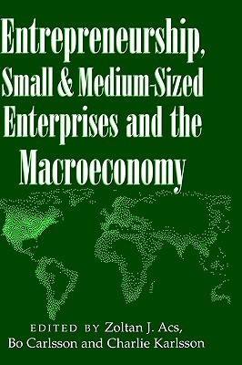 Entrepreneurship, Small and Medium-Sized Enterprises and the Macroeconomy (Hardcover)