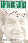 A Southern Life: Letters of Paul Green, 1916-1981 (Fred W. Morrison Series in Southern Studies) A Southern Life: Letters of Paul Green, 1916-1981 (Fred W. Morrison Series in Southern Studies)