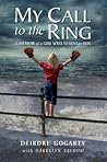 My Call to the Ring: A Memoir of a Girl Who Yearns to Box My Call to the Ring: A Memoir of a Girl Who Yearns to Box