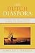 The Dutch Diaspora: The Netherlands and Its Settlements in Africa, Asia, and the Americas