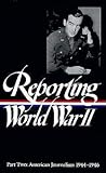 Reporting World War II: American Journalism 1944–1946 Reporting World War II: American Journalism 1944–1946