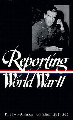 Reporting World War II: American Journalism 1944–1946 (Hardcover)