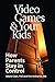 Video Games & Your Kids: How Parents Stay in Control