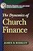 The Dynamics of Church Finance by James D. Berkley