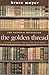 The Golden Thread by Bruce Meyer The Golden Thread by Bruce Meyer