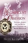 A Magnificent Obsession: Victoria, Albert, and the Death That Changed the British Monarchy