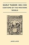 Early Tudor 1485-1558 - Costume of the Western World