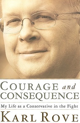 Courage and Consequence: My Life as a Conservative in the Fight (Hardcover)