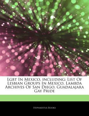 Articles on Lgbt in Mexico, Including: List of Lesbian Groups in Mexico, Lambda Archives of San Diego, Guadalajara Gay Pride (Paperback)
