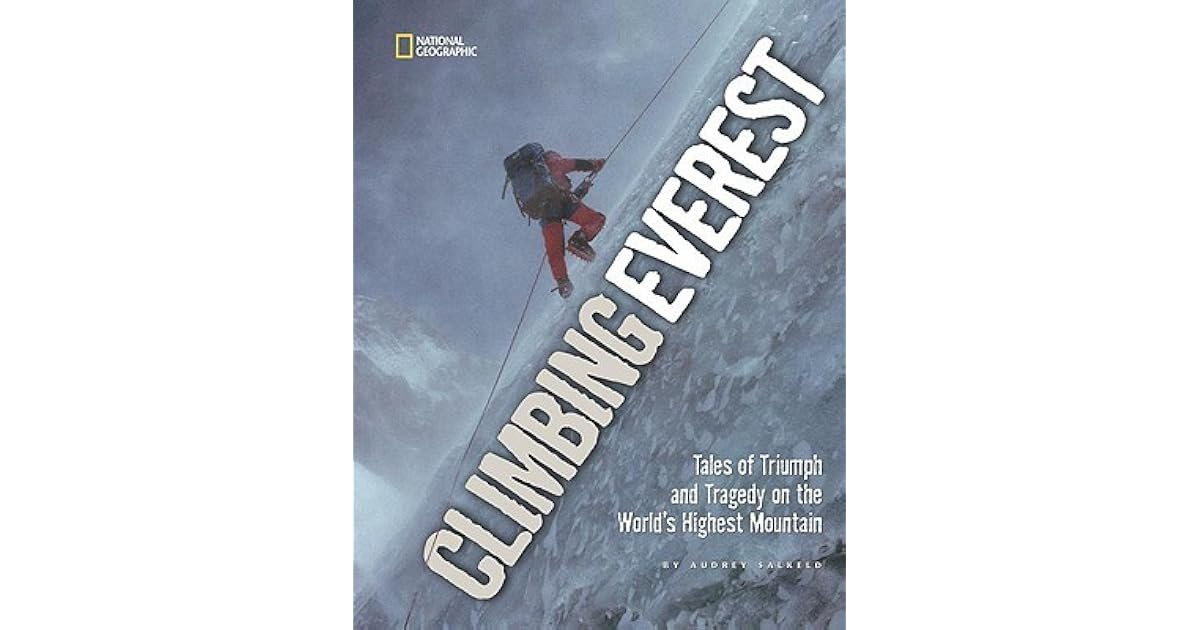 Climbing Everest Tales of Triumph and Tragedy on the World's Highest