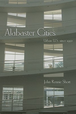 Alabaster Cities: Urban U.S. since 1950 (Space, Place and Society)