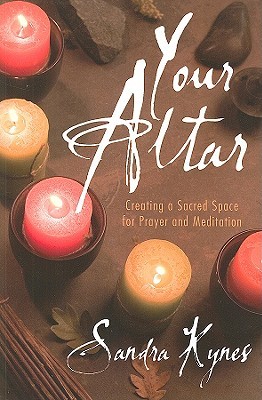 Your Altar: Creating a Sacred Space for Prayer & Meditation (Paperback)