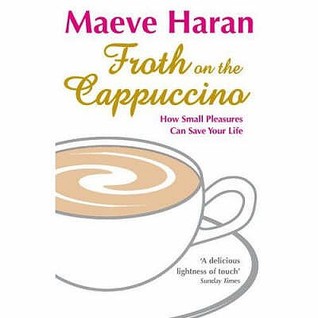 Froth on the Cappuccino: How Small Pleasures Can Save Your Life (Hardcover)
