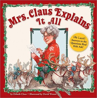 Mrs. Claus Explains It All: At Last Answers to the Questions Real Lids Ask! (Hardcover)