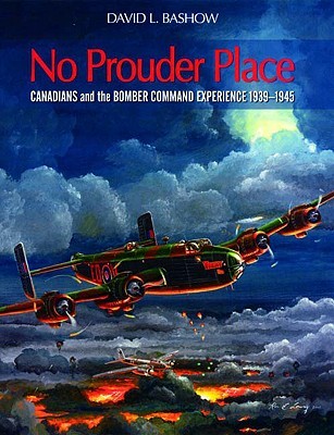 No Prouder Place: Canadians and the Bomber Command Experience, 1939-1945 (Paperback)