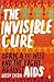 Invisible Cure: Africa, the West and the Fight Against AIDS