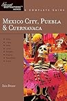 Explorer's Guide Mexico City, Puebla & Cuernavaca: A Great Destination (Explorer's Great Destinations) Explorer's Guide Mexico City, Puebla & Cuernavaca: A Great Destination (Explorer's Great Destinations)