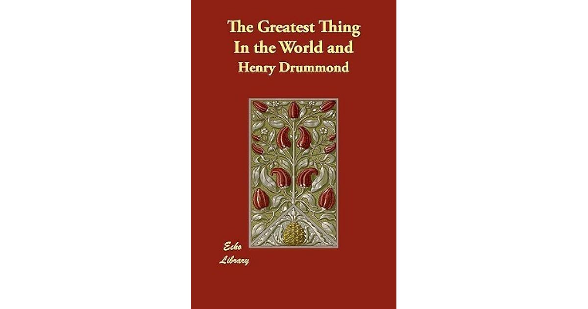 The Greatest Thing In the World and by Henry Drummond