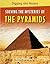 Solving the Mysteries of the Pyramids (Digging Into History)