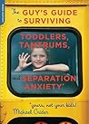 The Guy's Guide to Surviving Toddlers, Tantrums, and Separati... by Michael Crider