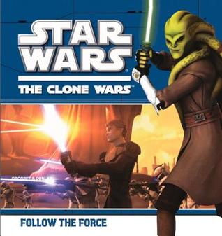 Star Wars: The Clone Wars - Follow the Force (Library Binding)