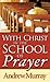 With Christ in the School of Prayer by Andrew Murray With Christ in the School of Prayer by Andrew Murray