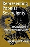 Representing Popular Sovereignty: The Constitution in American Political Culture