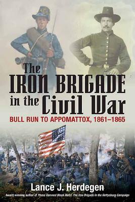 The Iron Brigade in Civil War and Memory: The Black Hats from Bull Run to Appomattox and Thereafter (Hardcover)