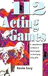 112 Acting Games: A Comprehensive Workbook Of Theatre Games for Developing Acting Skills