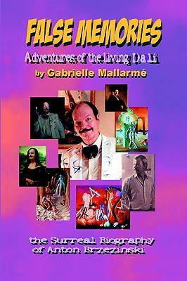 FALSE MEMORIES: Adventures of the Living Dali: The Surreal Biography of Anton Brzezinski (Paperback)