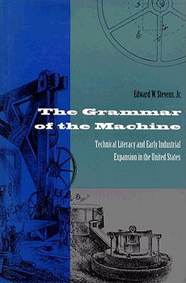 The Grammar of the Machine: Technical Literacy and Early Industrial Expansion in the United States (Hardcover)
