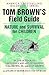 Tom Brown's Field Guide to Nature and Survival for Children by Tom Brown Jr. Tom Brown's Field Guide to Nature and Survival for Children by Tom Brown Jr.