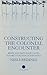 Constructing the Colonial E...
