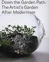 Down the Garden Path: The Artist's Garden After Modernism