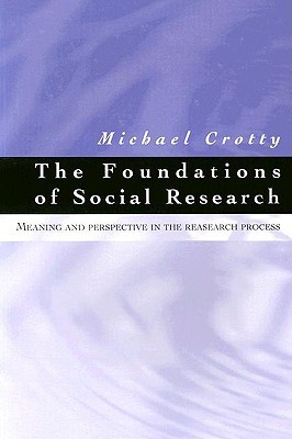The Foundations of Social Research: Meaning and Perspective in the Research Process (Paperback)