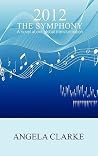 2012 the Symphony - A Novel about Global Transformation 2012 the Symphony - A Novel about Global Transformation