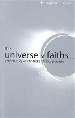 The Universe of Faiths: A Critical Study of John Hick's Religious Pluralism (Paperback)